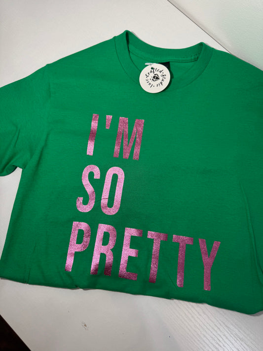 "I'm So Pretty" Tee