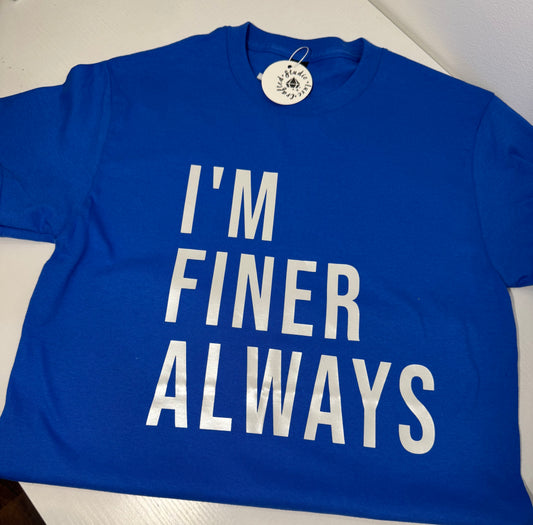 "I'm Finer Always" Pearl Tee